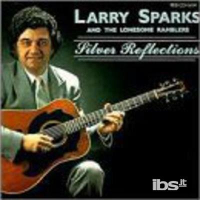 Silver Reflections - CD Audio di Larry Sparks