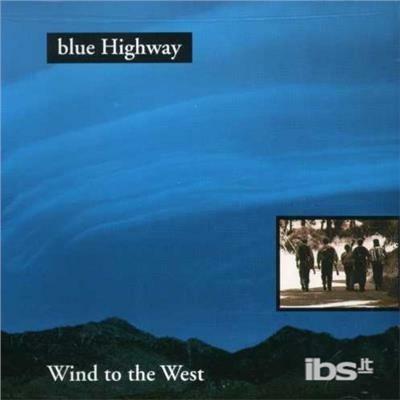 Wind to the West - CD Audio di Blue Highway