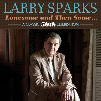 Lonesome & Then Some - CD Audio di Larry Sparks