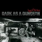 Dark As A Dungeon. Songs Of The Mines