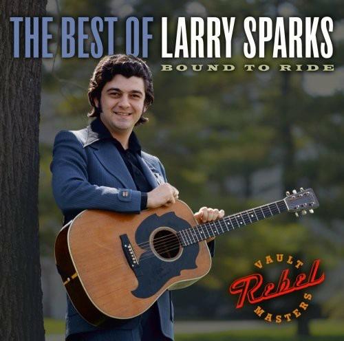 The Best of Larry Sparks. Bound to Ride - CD Audio di Larry Sparks