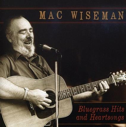 Bluegrass Hits and Heartsongs - CD Audio di Mac Wiseman