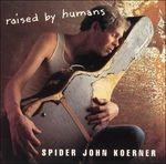 Raised by Humans - CD Audio di Spider John Koerner