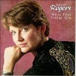 We'll Pass Them On - CD Audio di Sally Rogers