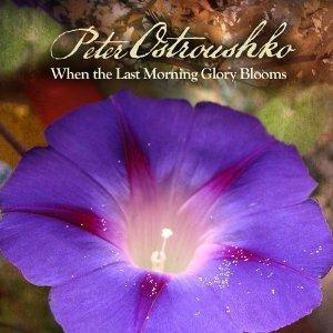 When the Last Morning Glory Blooms - CD Audio di Peter Ostroushko