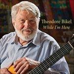 While I'm Here - CD Audio di Theodore Bikel