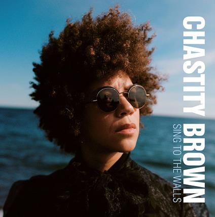 Sing To The Walls - CD Audio di Chastity Brown