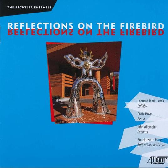 Reflections on the Firebird - CD Audio di Leonard Mark Lewis,Bechtler Ensemble