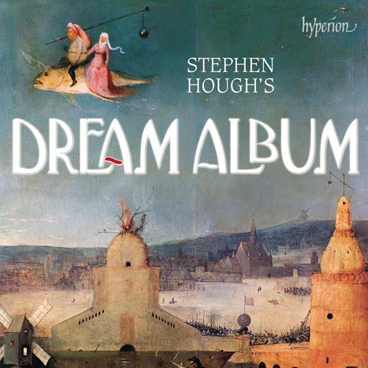 Stephen Hough's Dream Album - CD Audio di Stephen Hough