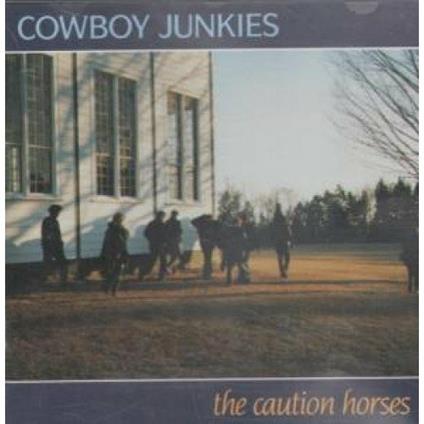 The Caution Horses - CD Audio di Cowboy Junkies