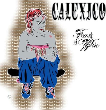 Feast Of Wire (2 LP 45 Rpm Bonus Track) - Vinile LP di Calexico