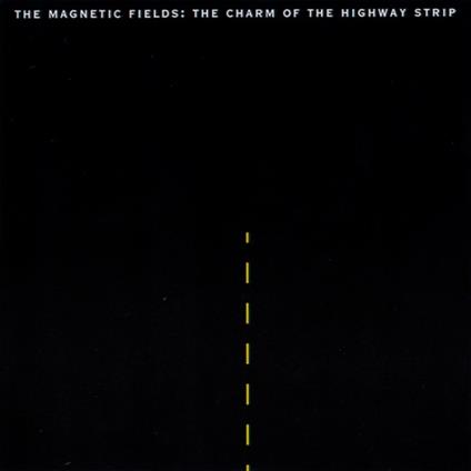 Charm Of The Highway Strip - CD Audio di Magnetic Fields