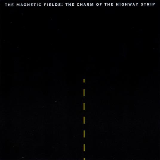 Charm Of The Highway Strip - CD Audio di Magnetic Fields