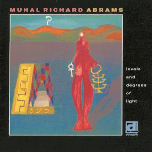 Levels and Degress of Light - CD Audio di Muhal Richard Abrams