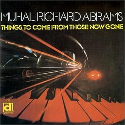 Things to Come from Those Now Gone - CD Audio di Muhal Richard Abrams