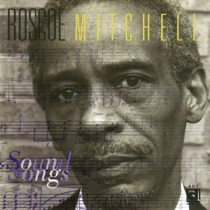 Sound Songs - CD Audio di Roscoe Mitchell