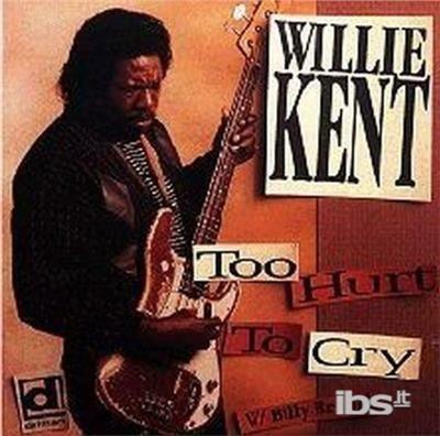 Too Hurt to Cry - CD Audio di Willie Kent