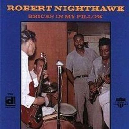 Bricks in My Pillow - CD Audio di Robert Nighthawk