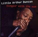 Singin' with the Sun - CD Audio di Little Arthur Duncan