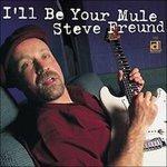I'll Be Your Mule - CD Audio di Steve Freund