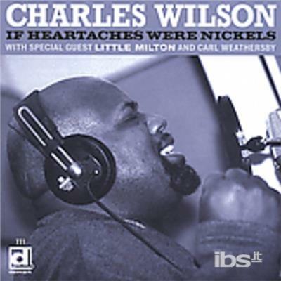 If Heartaches Were Nickel - CD Audio di Charles Wilson