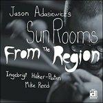 From the Region - CD Audio di Jason Adasiewicz's Sun Rooms