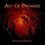 Birth and the Burial - CD Audio di Act of Defiance