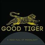 A Head Full of Moonlight - CD Audio di Good Tiger