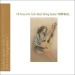 18 Pieces for Solo Steel String Guitar - CD Audio di Tom Ball