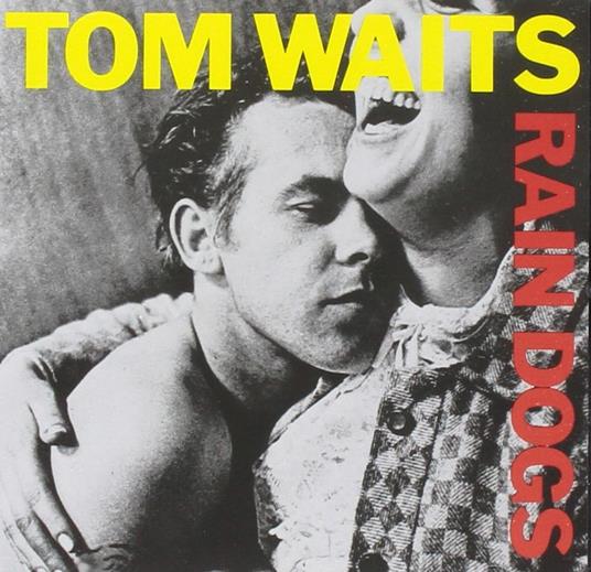 Rain Dogs - CD Audio di Tom Waits