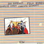 Folk Songs - CD Audio di Charlie Haden,Egberto Gismonti,Jan Garbarek