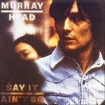 Say It Ain't so - CD Audio di Murray Head
