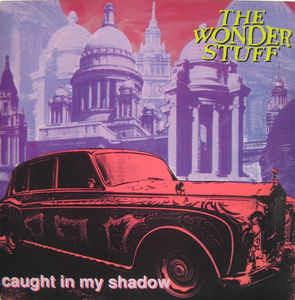Caught In My Shadow - Vinile 7'' di Wonder Stuff