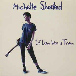 If Love Was A Train - Vinile 7'' di Michelle Shocked