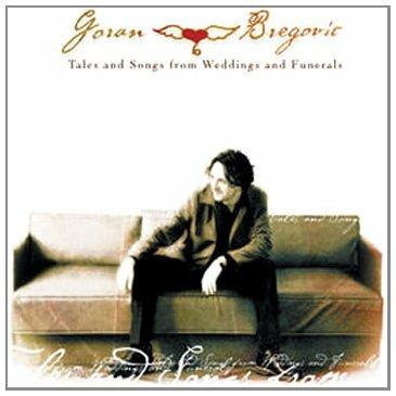 Tales and Songs from Weddings and Funerals - CD Audio di Goran Bregovic