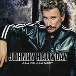A la vie, a la mort - CD Audio di Johnny Hallyday