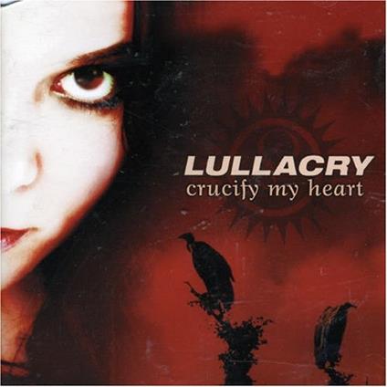 Crucify my Heart - CD Audio di Lullacry