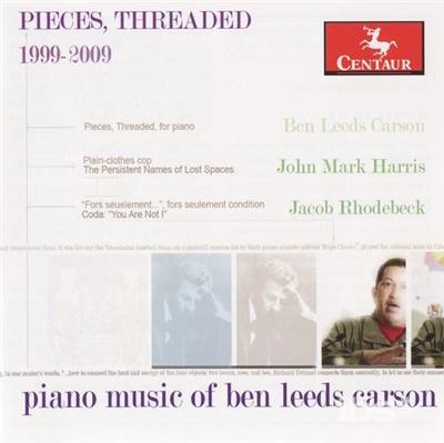Pieces, Threaded Piano Music Of - CD Audio di Ben Leeds Carson