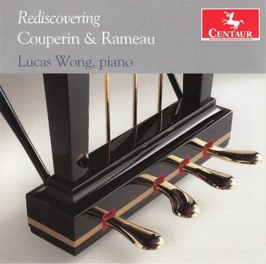 Rediscovering Couperin & Rameau - CD Audio di Lucas Wong