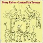 Lemon Fish Tweezer - CD Audio di Henry Kaiser