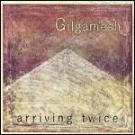 Arriving Twice - CD Audio di Gilgamesh
