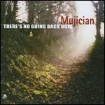 There's No Going Back Now - CD Audio di Mujician