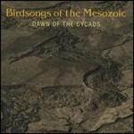 Dawn of the Cycads - CD Audio di Birdsongs of the Mesozoic