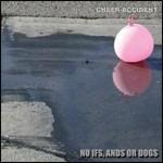 No Ifs, Ands or Dogs - CD Audio di Cheer-Accident