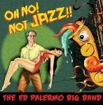 Oh No! Not Jazz!! - CD Audio di Ed Palermo