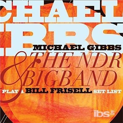 Play a Bill Frisell Setlist (feat. Bill Frisell) - CD Audio di Michael Gibbs,NDR Bigband