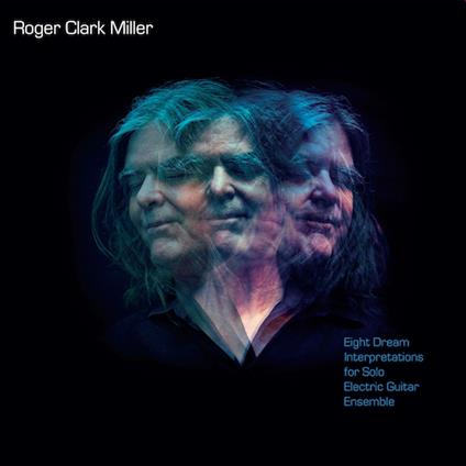 Eight Dream Interpretatons For Solo Electric Guitar - CD Audio di Roger Clark Miller