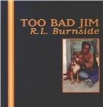 Too Bad Jim - Vinile LP di R. L. Burnside