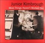 Most Things Haven't Worked Out - Vinile LP di Junior Kimbrough
