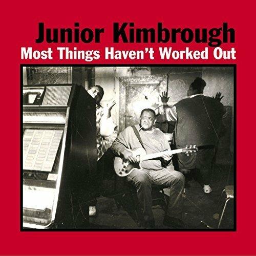 Most Things Haven't Work - CD Audio di Junior Kimbrough